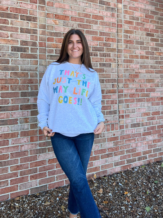 THE WAY LIFE GOES SWEATSHIRT