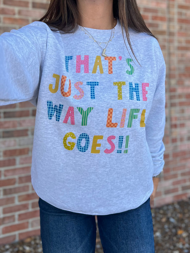 THE WAY LIFE GOES SWEATSHIRT